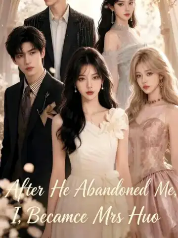 After He Abandoned Me, I Became Mrs Huo poster