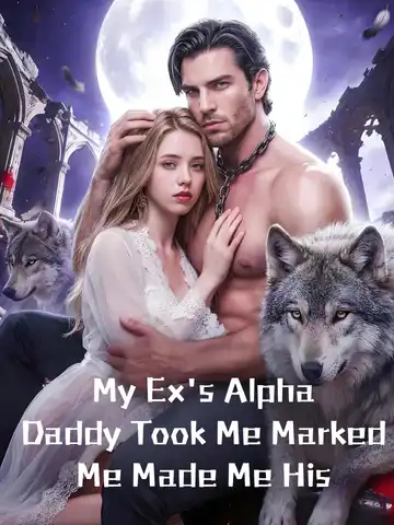 My Ex's Alpha Daddy Took Me Marked Me Made Me His poster