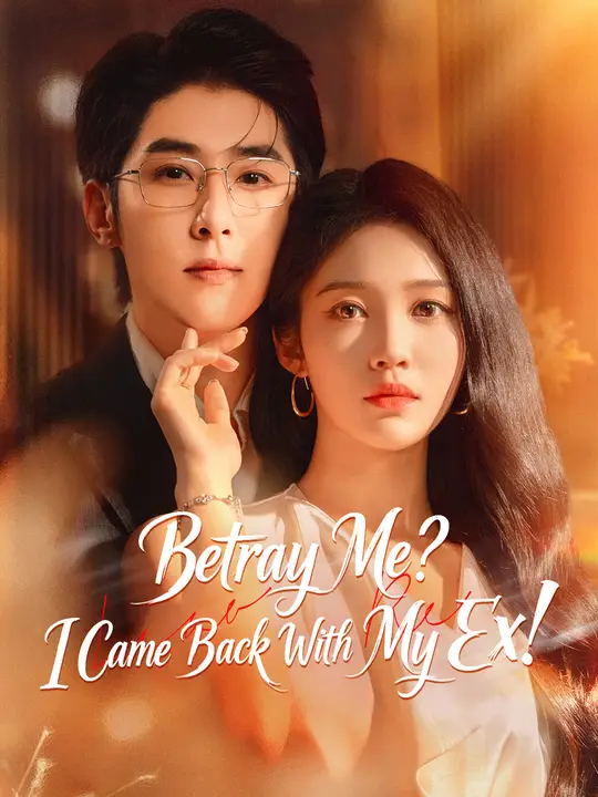 Betray Me? I Came Back With My Ex! poster