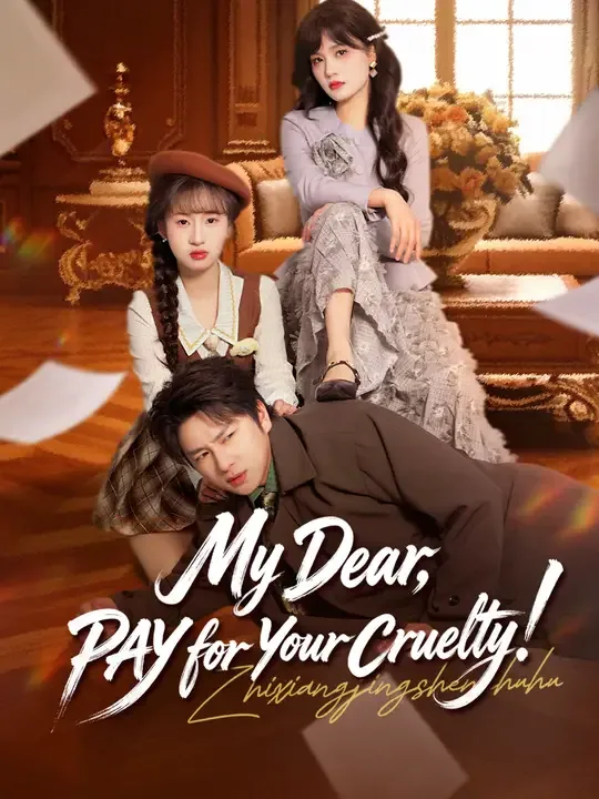 My Dear, PAY for Your Cruelty! poster