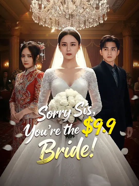 Sorry Sis, You're the $9.9 Bride! poster