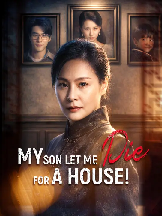 My Son Let Me Die For A House! poster