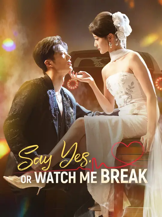 Say Yes. Or Watch Me Break poster