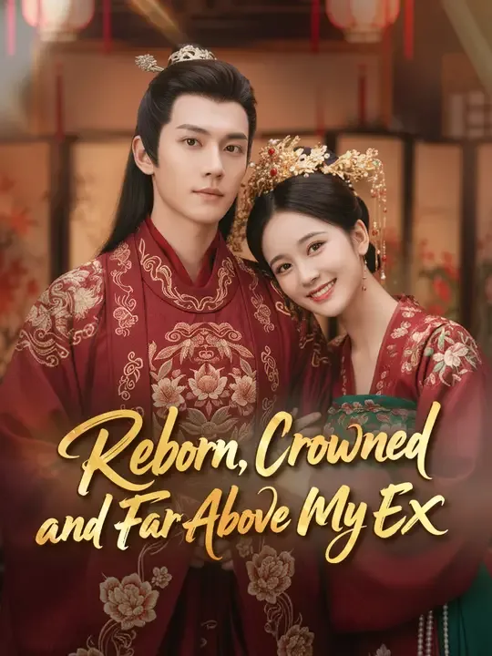 Reborn, Crowned, and Far Above My Ex poster