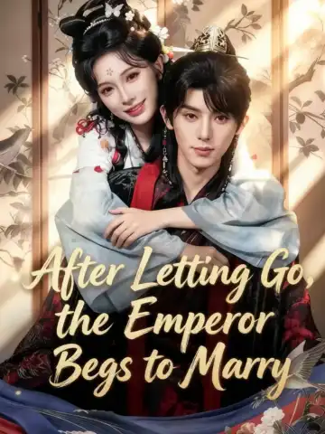 After Letting Go, the Emperor Begs to Marry poster